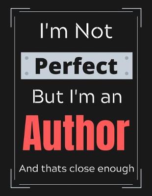 Book cover for I'm Not Perfect But I'm An Author And that's close enough
