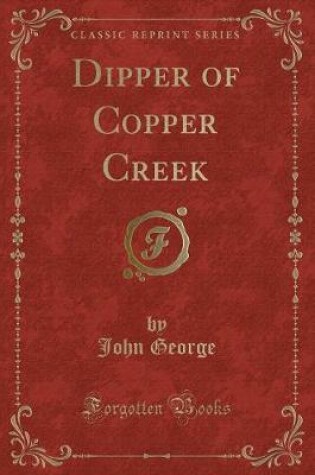 Cover of Dipper of Copper Creek (Classic Reprint)