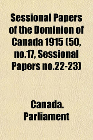 Cover of Sessional Papers of the Dominion of Canada 1915 (50, No.17, Sessional Papers No.22-23)