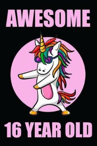 Cover of Awesome 16 Year Old Floss Dancing Unicorn