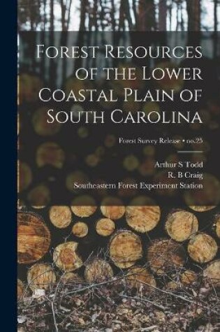 Cover of Forest Resources of the Lower Coastal Plain of South Carolina; no.25