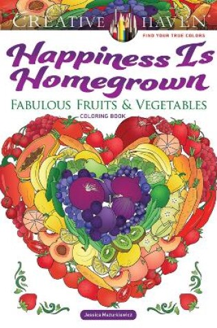Cover of Creative Haven Happiness is Homegrown Coloring Book