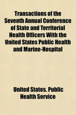 Cover of Transactions of the Seventh Annual Conference of State and Territorial Health Officers with the United States Public Health and Marine-Hospital Service