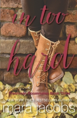 Cover of In Too Hard (Freshman Roommates Trilogy, Book 3)