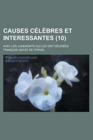 Cover of Causes Celebres Et Interessantes; Avec Les Jugements Qui Les Ont Decidees (10 )