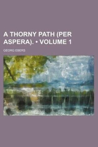 Cover of A Thorny Path (Per Aspera). (Volume 1)