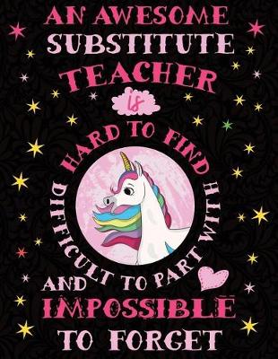 Book cover for An Awesome Sustitute Teacher Is Hard to Find Difficult to Part with and Impossible to Forget