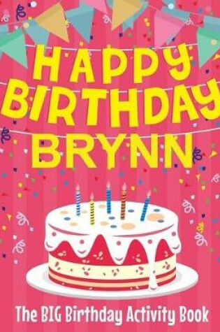 Cover of Happy Birthday Brynn - The Big Birthday Activity Book