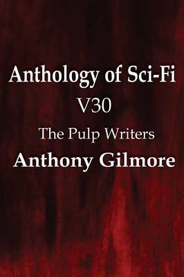 Book cover for Anthology of Sci-Fi V30, the Pulp Writers - Anthony Gilmore