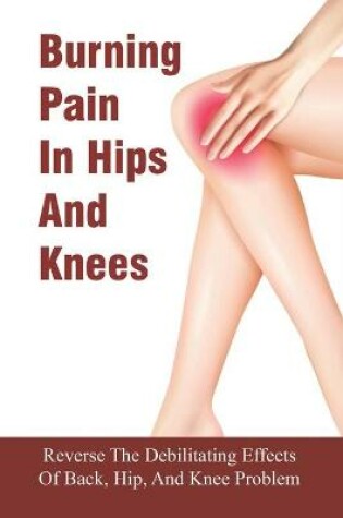 Cover of Burning Pain In Hips And Knees