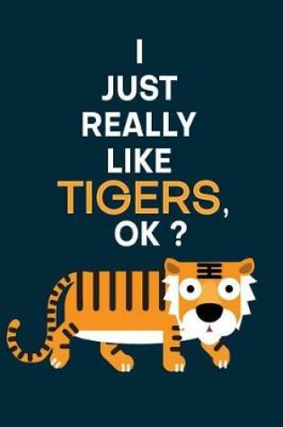 Cover of I Just Really Like Tigers, OK?