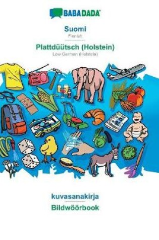 Cover of Babadada, Suomi - Plattduutsch (Holstein), Kuvasanakirja - Bildwoeoerbook