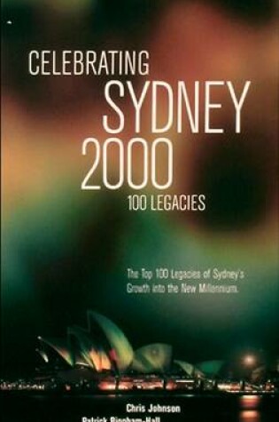 Cover of Celebrating Sydney 2000 - the Top 100 Legacies of Sydney's Growth into the New Millennium
