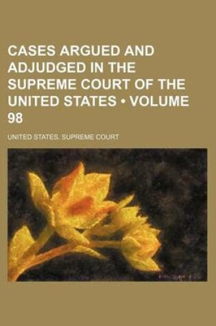 Cover of Cases Argued and Adjudged in the Supreme Court of the United States (Volume 98)