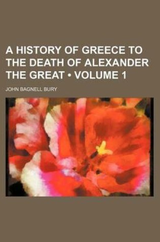 Cover of A History of Greece to the Death of Alexander the Great (Volume 1)