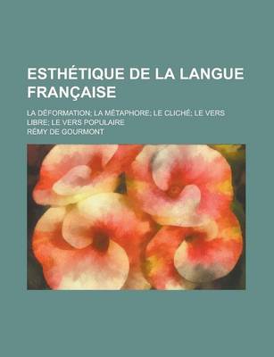 Book cover for Esthetique de la Langue Francaise; La Deformation La Metaphore Le Cliche Le Vers Libre Le Vers Populaire