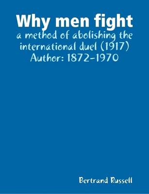 Book cover for Why Men Fight : a Method of Abolishing the International Duel (1917) Author: 1872-1970