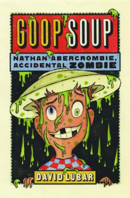 Book cover for Goop Soup (Nathan Abercrombie, Accidental Zombie 3)