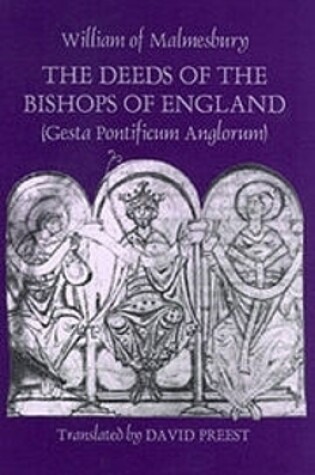 Cover of The Deeds of the Bishops of England [Gesta Pontificum Anglorum] by William of Malmesbury