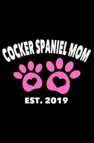 Cover of Cocker Spaniel Mom Est. 2019