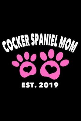 Book cover for Cocker Spaniel Mom Est. 2019