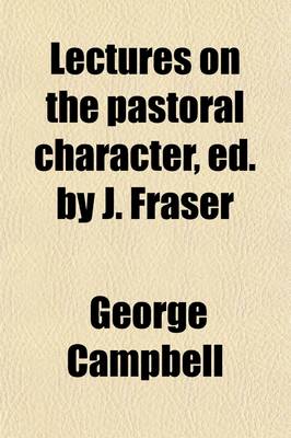 Book cover for Lectures on the Pastoral Character, Ed. by J. Fraser