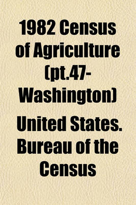 Book cover for 1982 Census of Agriculture (PT.47- Washington)