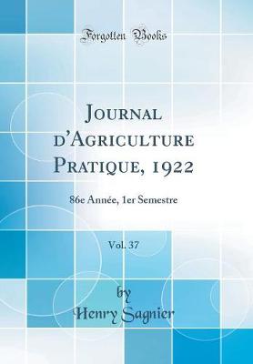 Book cover for Journal d'Agriculture Pratique, 1922, Vol. 37: 86e Année, 1er Semestre (Classic Reprint)