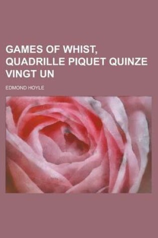 Cover of Games of Whist, Quadrille Piquet Quinze Vingt Un