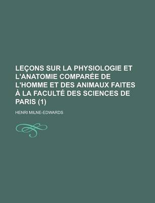 Book cover for Lecons Sur La Physiologie Et L'Anatomie Comparee de L'Homme Et Des Animaux Faites a la Faculte Des Sciences de Paris (1)