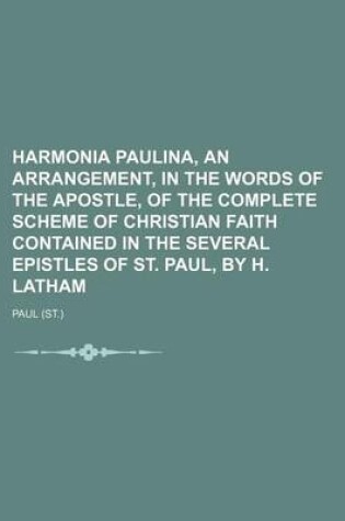 Cover of Harmonia Paulina, an Arrangement, in the Words of the Apostle, of the Complete Scheme of Christian Faith Contained in the Several Epistles of St. Paul, by H. Latham