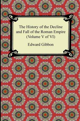 Book cover for The History of the Decline and Fall of the Roman Empire (Volume V of VI)