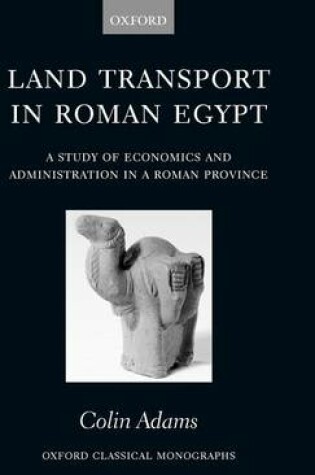 Cover of Land Transport in Roman Egypt: A Study of Economics and Administration in a Roman Province. Oxford Classical Monographs.