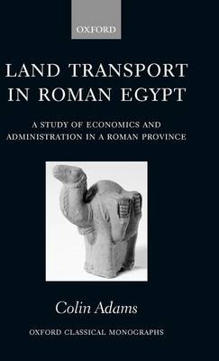 Book cover for Land Transport in Roman Egypt: A Study of Economics and Administration in a Roman Province. Oxford Classical Monographs.