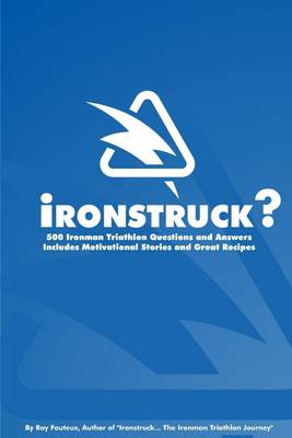 Book cover for Ironstruck?: 500 Ironman Triathlon Questions and Answers. Includes Motivational Stories and Great Recipes