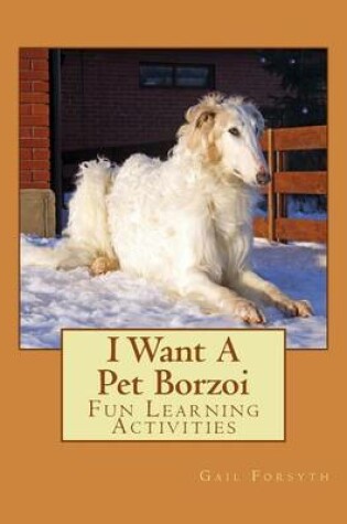 Cover of I Want A Pet Borzoi