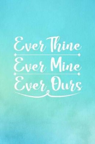 Cover of Ever Thine Ever Mine Ever Ours