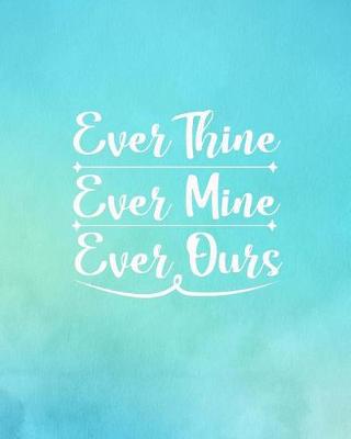 Book cover for Ever Thine Ever Mine Ever Ours