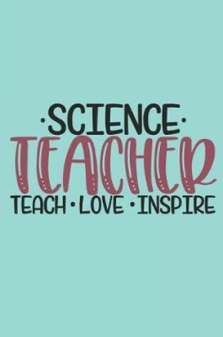 Cover of Science Teacher Teach Love Inspire