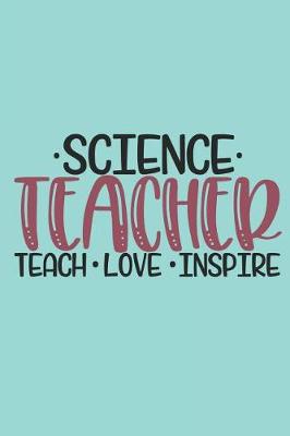 Book cover for Science Teacher Teach Love Inspire