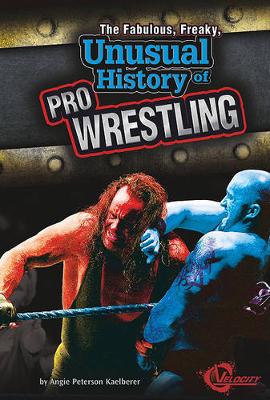 Cover of The Fabulous, Freaky, Unusual History of Pro Wrestling