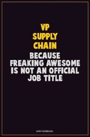 Cover of VP Supply Chain, Because Freaking Awesome Is Not An Official Job Title