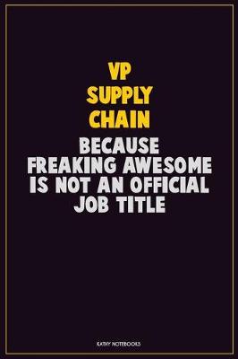 Book cover for VP Supply Chain, Because Freaking Awesome Is Not An Official Job Title