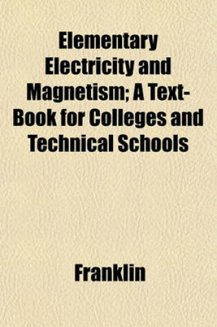 Cover of Elementary Electricity and Magnetism; A Text-Book for Colleges and Technical Schools