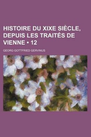 Cover of Histoire Du Xixe Siecle, Depuis Les Traites de Vienne (12)