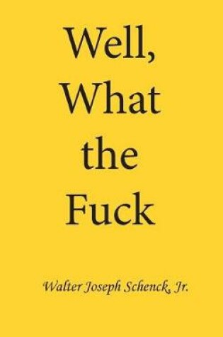 Cover of Well, What the Fuck