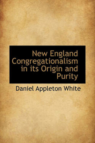 Cover of New England Congregationalism in Its Origin and Purity