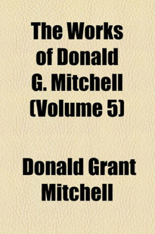 Cover of The Works of Donald G. Mitchell (Volume 5)