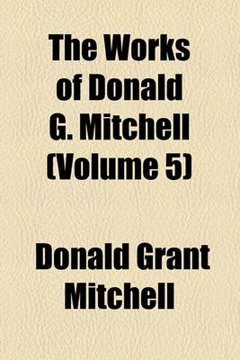 Book cover for The Works of Donald G. Mitchell (Volume 5)