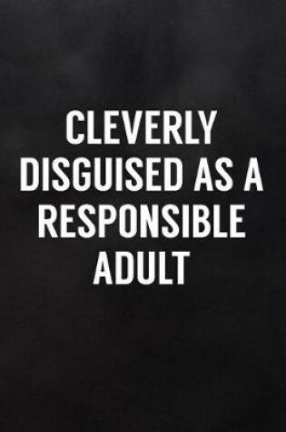 Cover of Cleverly Disguised as a Responsible Adult